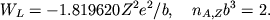 \begin{displaymath}
W_{L}=-1.819620Z^{2}e^{2}/b , \quad n_{A,Z}b^{3}=2 .
\end{displaymath}