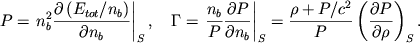 \begin{displaymath}
P=\left. n_{b}^{2}\frac{\partial \left( E_{tot}/n_{b}\right) }{\partial n_{b}}\right\vert _{S} , \quad
\Gamma=\left. \frac{n_{b}}{P}\frac{\partial P}{\partial n_{b}}\right\vert _{S}=\frac{\rho +P/c^{2}}{P}\left( \frac{\partial P}{\partial \rho }\right) _{S} .
\end{displaymath}