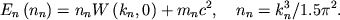 \begin{displaymath}
E_{n}\left( n_{n}\right) =n_{n}W\left( k_{n},0\right) +m_{n}c^{2} , \quad
n_{n}=k_{n}^{3}/1.5\pi ^{2} .
\end{displaymath}