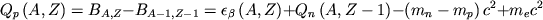 \begin{displaymath}
Q_{p}\left( A,Z\right) =B_{A,Z}-B_{A-1,Z-1}=\epsilon _{\beta }\left( A,Z\right) +Q_{n}\left( A,Z-1\right) -\left( m_{n}-m_{p}\right) c^{2}+m_{e}c^{2} \end{displaymath}