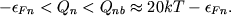 \begin{displaymath} -\epsilon _{Fn}\lt Q_{n}\lt Q_{nb}\approx 20kT-\epsilon _{Fn} .
\end{displaymath}