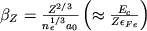 \( \beta _{Z}=\frac{Z^{2/3}}{n^{1/3}_{e}a_{0}}\left( \approx \frac{E_{c}}{Z\epsilon _{Fe}}\right) \)