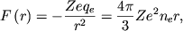 \begin{displaymath}
F\left( r\right) =-\frac{Zeq_{e}}{r^{2}}=\frac{4\pi }{3}Ze^{2}n_{e}r ,
\end{displaymath}