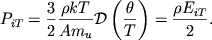 \begin{displaymath}
P_{iT}=\frac{3}{2}\frac{\rho kT}{Am_{u}}{\cal D}\left( \frac{\theta }{T}\right) =\frac{\rho E_{iT}}{2} .
\end{displaymath}