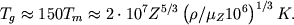 \begin{displaymath}
T_{g}\approx 150T_{m}\approx 2\cdot 10^{7}Z^{5/3}\left( \rho /\mu _{Z}10^{6}\right) ^{1/3}K .
\end{displaymath}