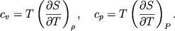 $$
%\begin{displaymath}
%c_{\upsilon }=T\left( \frac{\partial S}{\partial T}\right) _{\rho } , \quad
%c_{p}=\left( \frac{\partial S}{\partial T}\right) _{P}.
%\end{displaymath}
c_v=T\left(\partial S\over \partial T\right)_\rho,\quad
c_p=T\left(\partial S\over \partial T\right)_P.
$$