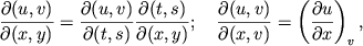 $$
%\begin{displaymath}\frac{\partial (u,\upsilon )}{\partial (x,y)}=\frac{\partial (u,\upsilon )}{\partial (t,s)}\frac{\partial (t,s)}{\partial (x,y)} ; \quad
%\frac{\partial (u,\upsilon )}{\partial (x,\upsilon )}=\left( \frac{\partial u}{\partial x}\right) _{\upsilon }. \end{displaymath}
{\partial (u,v)\over \partial (x,y)} =
{\partial (u,v)\over \partial (t,s)}{\partial (t,s)\over \partial (x,y)};\quad
{\partial (u,v)\over \partial (x,v)} = \left(\partial u\over
\partial x\right)_v,
$$