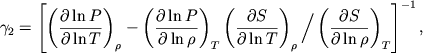 $$
%\begin{displaymath}\gamma _{2}=\left[ \left( \frac{\partial \ln P}{\partial \ln T}\right) _{\rho }-\left( \frac{\partial \ln P}{\partial \ln\rho }\right) _{T}\left( \frac{\partial S}{\partial \ln T}\right) _{\rho }\left/\left( \frac{\partial S}{\partial \ln\rho }\right)\right. _{T}\right] ^{-1}, \end{displaymath}
\gamma_2=\left[\left(\partial\ln P\over \partial\ln T\right)_\rho-
\left(\partial\ln P\over \partial\ln\rho \right)_T \left(\partial S\over \partial\ln T\right)_\rho \bigg/
\left(\partial S\over \partial\ln\rho\right)_T\right]^{-1},
$$