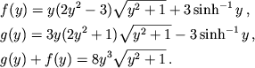 \begin{displaymath}
\eqalign{
& f(y)=y(2y^{2}-3)\sqrt{y^{2}+1}+3 \sinh^{-1} y\,, \cr & g(y)=3y(2y^{2}+1)\sqrt{y^{2}+1}-3 \sinh^{-1} y\,, \cr
& g(y)+f(y)=8y^{3}\sqrt{y^{2}+1}\,. \cr }
\end{displaymath}
