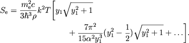 \begin{displaymath}
\eqalign{ S_{\mathrm{e}}={\mec2{}\over 3\hbar^3\rho}k^2T &\Biggl[y_1\rady1 \cr &\qquad+\piay72{15}213(y_1^2-{1\over 2})\rady1+\ldots\Biggr]. \cr
}
\end{displaymath}
