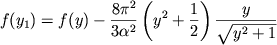 $$
%\begin{displaymath}f(y_{1})=f(y)-\frac{8\pi ^{2}}{3\alpha ^{2}}\left( y^{2}+\frac{1}{2}\right) \frac{y}{\sqrt{y^{2}+1}} \end{displaymath}
f(y_1)=f(y)-{8\pi^2\over 3\alpha^2}\left(y^2+{1\over 2}\right)
{y\over \rady{}}
$$