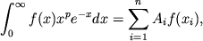 $$
%\begin{displaymath}
%\int ^{\infty }_{0}f(x)x^{p}e^{-x}dx = \sum _{i=1}A_{i}f(x_{i}) ,
%\end{displaymath}
\intinf f(x)x^p e^{-x}dx=\sum_{i=1}^n A_i f(x_i),
$$