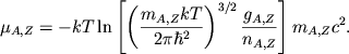 $$ \mu_{A,Z}=-kT\ln\left[\left(\AZ{m}kT\over 2\pi\hbar^2\right)^{3/2} {\AZ{g}\over \AZ{n}}\right]\AZ{m}c^2.
$$