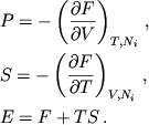 \begin{displaymath}
\eqalign{
& P=-\left( \frac{\partial F}{\partial V}\right) _{T,N_{i}}\,, \cr
& S=-\left( \frac{\partial F}{\partial T}\right) _{V,N_{i}}\,, \cr
& E=F+TS\,. \cr
}
\end{displaymath}