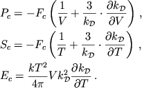 \begin{displaymath}
\eqalign{
& P_{c}=-F_{c}\left( \frac{1}{V}+\frac{3}{k_{\cal D}}\cdot \frac{\partial k_{\cal D}}{\partial V}\right)\,, \cr & S_{c}=-F_{c}\left( \frac{1}{T}+\frac{3}{k_{\cal D}}\cdot \frac{\partial k_{\cal D}}{\partial T}\right)\,, \cr & E_{c}=\frac{kT^{2}}{4\pi }Vk^{2}_{\cal D}\frac{\partial k_{\cal D}}{\partial T}\,. \cr
}
\end{displaymath}