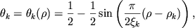 \begin{displaymath}
\theta _{k}=\theta _{k}(\rho )=\frac{1}{2}-\frac{1}{2}\sin\left( \frac{\pi }{2\xi _{k}}(\rho -\rho _{k})\right) ,
\end{displaymath}