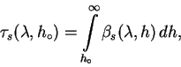 \begin{displaymath}
\tau_s(\lambda,h_{\circ}) = \int \limits_{h_{\circ}}^{\infty}
\beta_s(\lambda,h)\,dh ,
\end{displaymath}