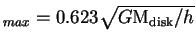 $_{max}=0.623\sqrt{G{\rm M_{disk}}/h}$