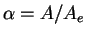 $\alpha=A/A_e$