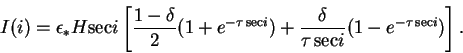 \begin{displaymath}
I(i) = \epsilon_* H {\rm sec}i \left[\frac{1-\delta}{2}(1+e^...
...rac{\delta}{\tau\,{\rm sec}i}(1-e^{-\tau\,{\rm sec}i})\right].
\end{displaymath}