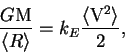 \begin{displaymath}
\frac{G\rm M}{\langle R \rangle} = k_E \frac{\langle \rm V^2 \rangle}{2},
\end{displaymath}
