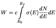 $\displaystyle W=c\int\limits^{E_f}_{E_0}\;\sigma (E){dN\over {dE}}dE
$