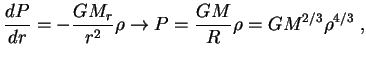 $\displaystyle {dP\over{dr}}=-{GM_r\over{r^2}}\rho\to P={GM\over R}\rho=GM^{2/3}\rho^{4/3}\;,
$