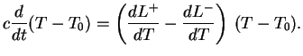 $\displaystyle c{d\over{dt}}(T-T_0)=\left({dL^+\over{dT}}-{dL^-\over{dT}}\right)\,(T-T_0).
$