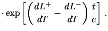 $\displaystyle \cdot\exp\left[\left({dL^+\over{dT}}-{dL^-\over{dT}}\right) {t \over c} \right]\,.$