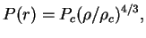 $\displaystyle P(r)=P_c (\rho/\rho_c)^{4/3},
$