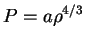 $\displaystyle P=a\rho^{4/3}
$