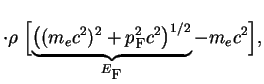 $\displaystyle \cdot \rho\;\Bigl[\underbrace{\left((m_ec^2)^2+p_{\mbox{\sc f}}^2c^2
\right)^{1/2}}_{E_{\mbox{\sc f}}}-m_ec^2\Bigr],
$