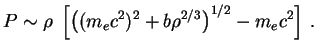 $\displaystyle P\sim\rho\;\left[\left((m_ec^2)^2+b\rho^{2/3}\right)^{1/2}-m_ec^2\right]\,.
$