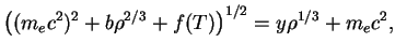 $\displaystyle \left((m_ec^2)^2+b\rho^{2/3}+f(T)\right)^{1/2}=y\rho^{1/3}+m_ec^2,
$