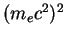 $ (m_ec^2)^2$