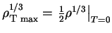 $ \rho^{1/3}_{\mbox{\sc t}\,\max}=\left.{1\over 2} \rho^{1/3}\right\vert _{T=0}$