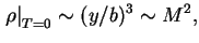 $\displaystyle \left.\rho\right\vert _{T=0}\sim (y/b)^3\sim M^2,
$