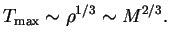 $\displaystyle T_{\max}\sim\rho^{1/3}\sim M^{2/3}.
$