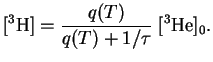 $\displaystyle [{}^{3}{\mathrm{H}}]={q(T)\over{q(T)+1/\tau}}\;[{}^{3}{\mathrm{He}}]_0.
$