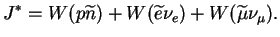 $\displaystyle J^*=W(p\widetilde{n})+W(\widetilde{e}\nu_e)+W(\widetilde{\mu}\nu_{\mu}).
$