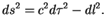 $\displaystyle ds^2=c^2d\tau^2-dl^2.
$