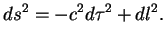 $\displaystyle ds^2=-c^2d\tau^2+dl^2.
$
