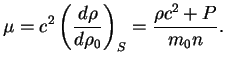 $\displaystyle \mu=c^2\left({d\rho\over{d\rho_0}}\right)_S={\rho c^2+P\over{m_0 n}}.
$
