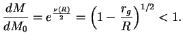$\displaystyle {dM\over{dM_0}}=e^{{\nu(R)\over2}}=\left(1-{r_g\over R}\right)^{1/2}<1.
$