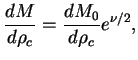 $\displaystyle {dM\over{d\rho_c}}={dM_0\over{d\rho_c}}e^{\nu/2},
$