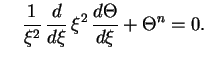 $\displaystyle \quad{1\over \xi^2}  
{d\over d \xi}
 \xi^2  {d \Theta\over d \xi}+\Theta^n=0.
$