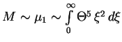 $ M \sim \mu_1 \sim \int\limits_0^
\infty \Theta^5 \,\xi^2 \,d\xi$