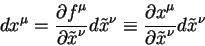 \begin{displaymath}
d x^{\mu} = {\displaystyle\partial f^{\mu}\over\displaystyle...
...mu}\over\displaystyle\partial \tilde x^{\nu}} d\tilde x^{\nu}
\end{displaymath}