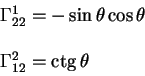 \begin{displaymath}
\begin{array}{l}
\Gamma^1_{22} = - \sin \theta \cos \theta \\
\qquad \\
\Gamma^2_{12} = \ctg \theta
\end{array}\end{displaymath}