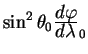 $\sin^2 \theta_0 {\displaystyle d \varphi\over\displaystyle d \lambda}_0$